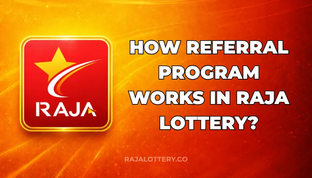 HOW REFERRAL PROGRAM WORKS IN RAJA LOTTERY?