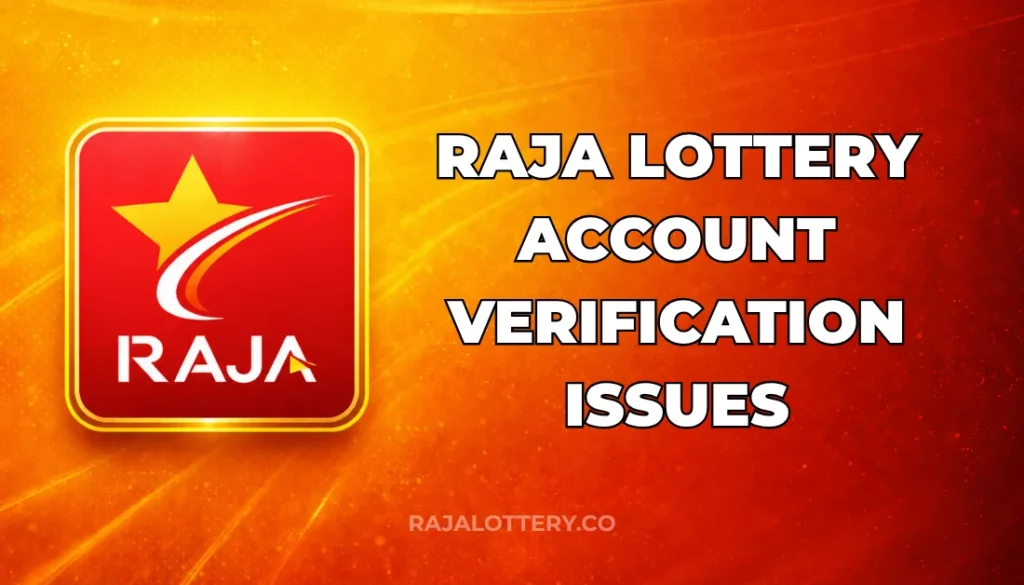 RAJA LOTTERY ACCOUNT VERIFICATION ISSUES